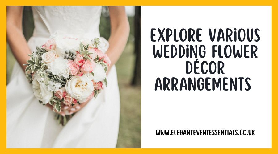 Explore Various Wedding Flower Décor Arrangements