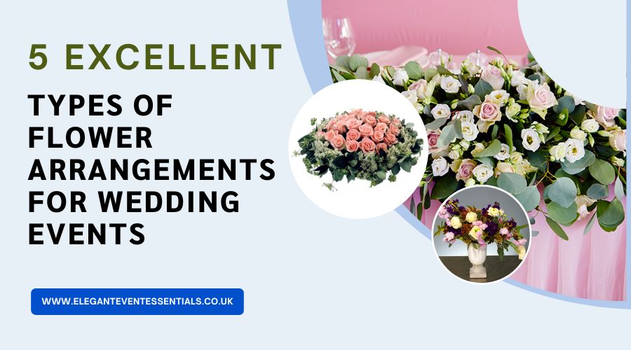 5 Excellent types of Flower Arrangements for Wedding Events
