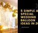 5 Simple and Special Wedding Balloon Ideas in 2023